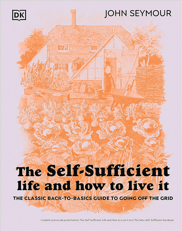 The Self-Sufficient Life And How To Live It: The Complete Back-To-Basics Guide