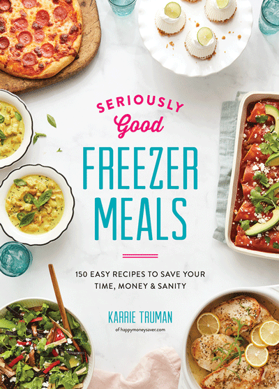 SERIOUSLY GOOD FREEZER MEALS