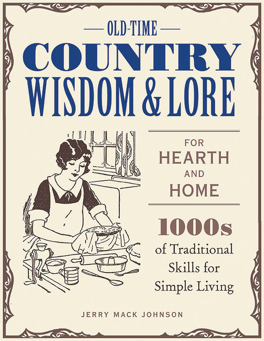 Old-Time Country Wisdom & Lore For Hearth And Home