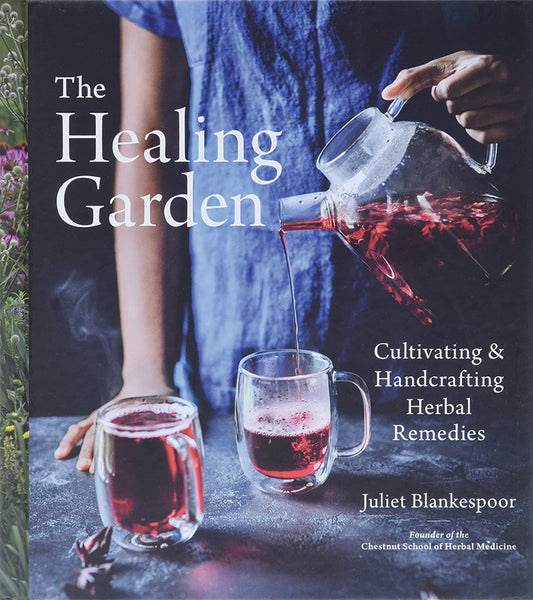 The Healing Garden: Cultivating And Handcrafting Herbal Remedies