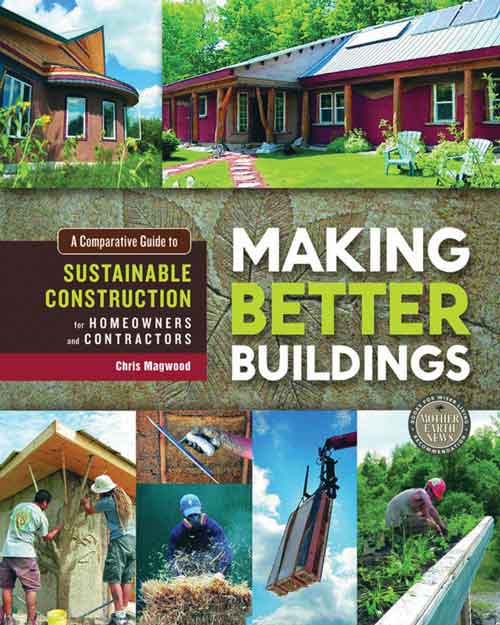 MAKING BETTER BUILDINGS: A COMPARATIVE GUIDE TO SUSTAINABLE CONSTRUCTION FOR HOMEOWNERS AND CONTRACTORS