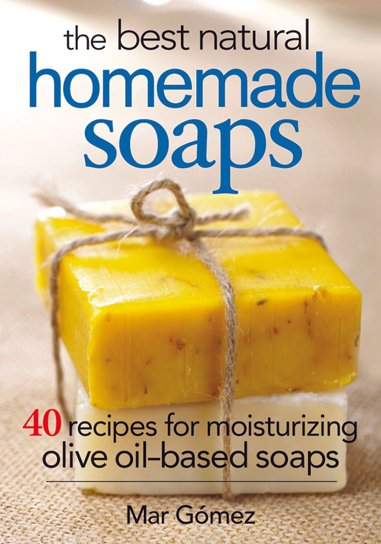 The Best Natural Homemade Soaps: 40 Recipes for Moisturizing Olive Oil-Based Soaps [Book]