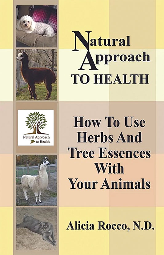 Natural Approach To Health: How To Use Herbs And Tree Essences With Your Animals
