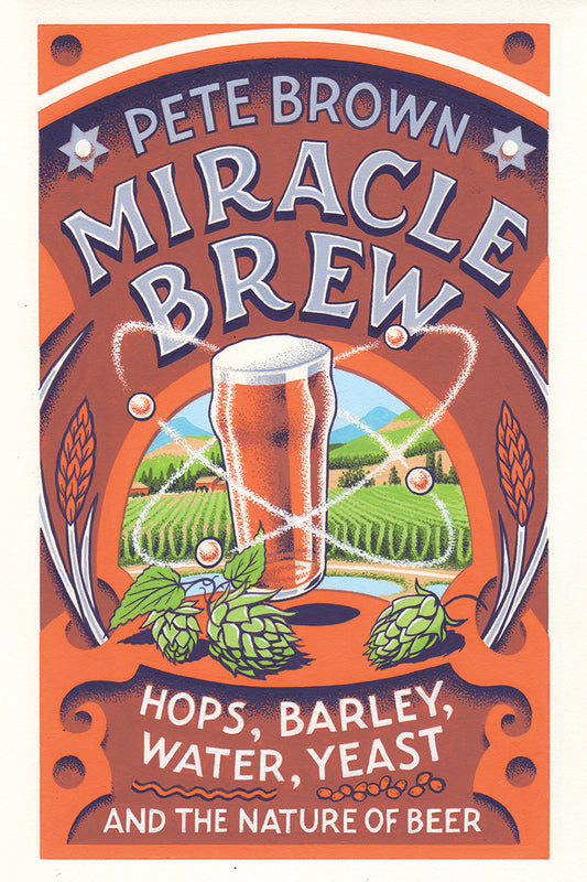 Miracle Brew: Hops, Barley, Water, Yeast, And The Nature Of Beer