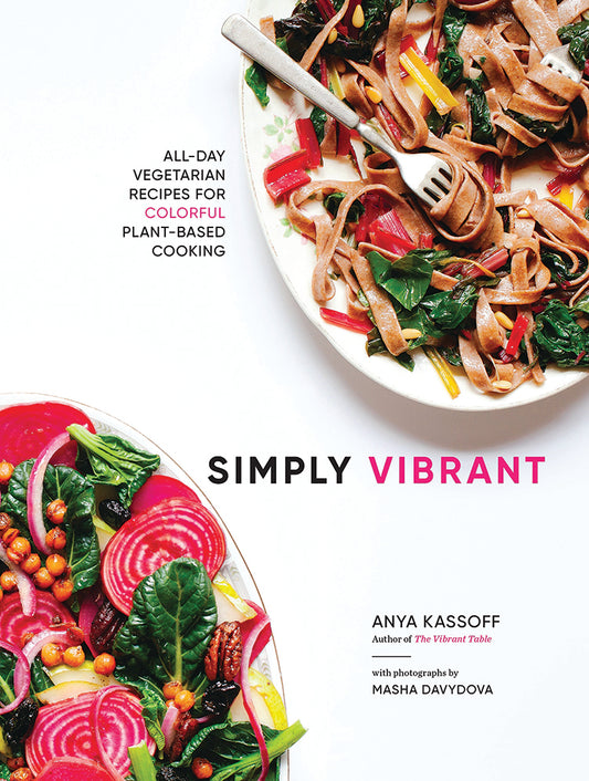 Simply Vibrant: All-Day Vegetarian Recipes For Colorful Plant-Based Cooking