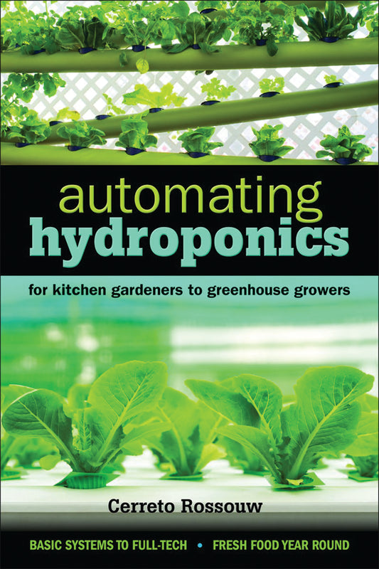 Automating Hydroponics: For Kitchen Gardeners To Greenhouse Growers