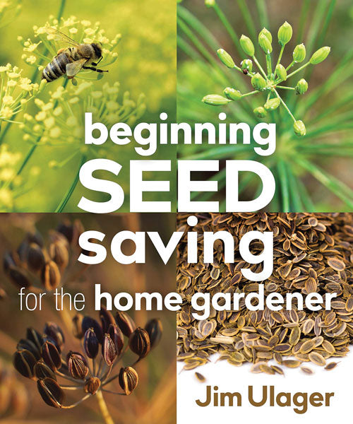 BEGINNING SEED SAVING FOR THE HOME GARDENER