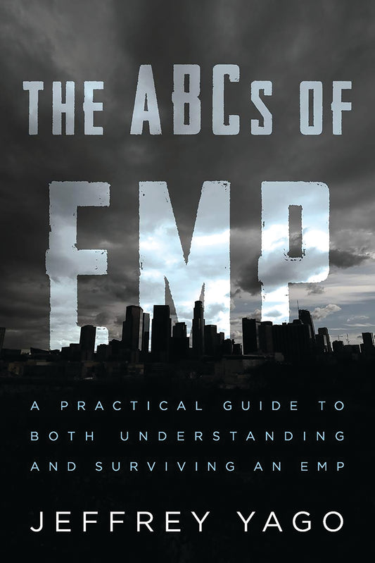 THE ABCS OF EMP: A PRACTICAL GUIDE TO BOTH UNDERSTANDING AND SURVIVING AN EMP