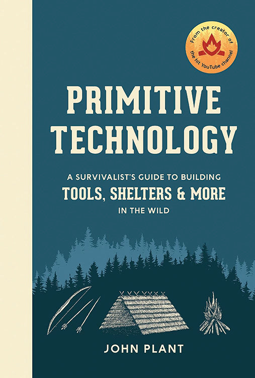 PRIMITIVE TECHNOLOGY: A SURVIVALIST'S GUIDE TO BUILDING TOOLS, SHELTERS, AND MORE IN THE WILD