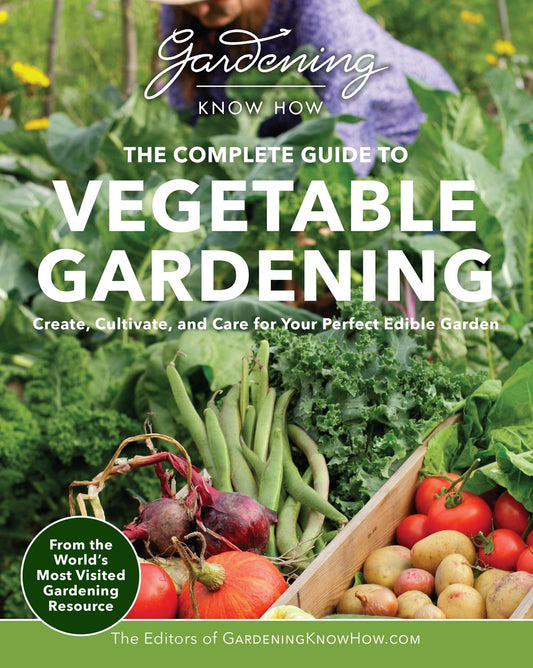 GARDENING KNOW HOW — THE COMPLETE GUIDE TO VEGETABLE GARDENING