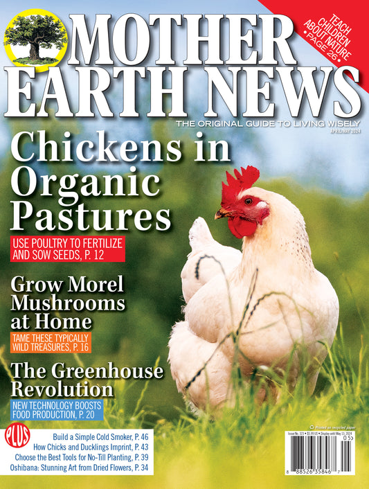 MOTHER EARTH NEWS MAGAZINE, APRIL/MAY 2024 #323