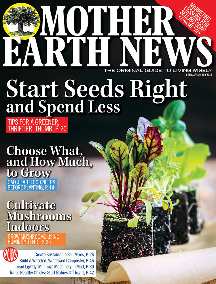 MOTHER EARTH NEWS MAGAZINE, FEBRUARY/MARCH 2024 #322