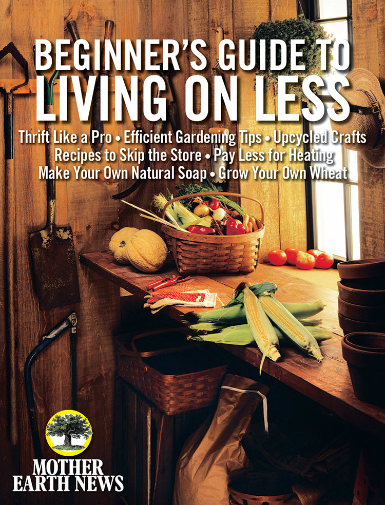 MOTHER EARTH NEWS BEGINNER'S GUIDE TO LIVING ON LESS