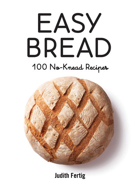 EASY BREAD: 100 NO-KNEAD RECIPES