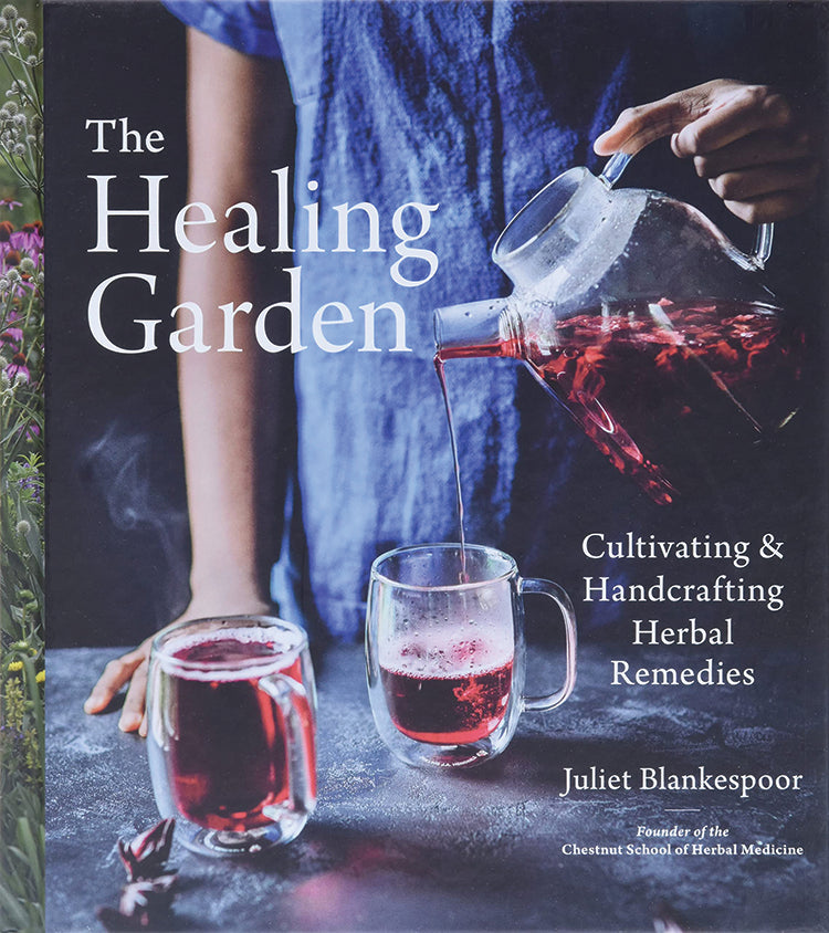 The Healing Garden: Cultivating And Handcrafting Herbal Remedies