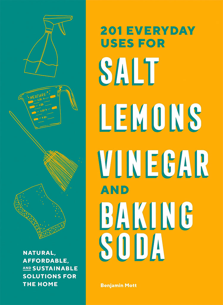 201 EVERYDAY USES FOR SALT, LEMONS, VINEGAR AND BAKING SODA