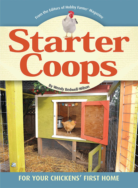 STARTER COOPS: FOR YOUR CHICKENS' FIRST HOME