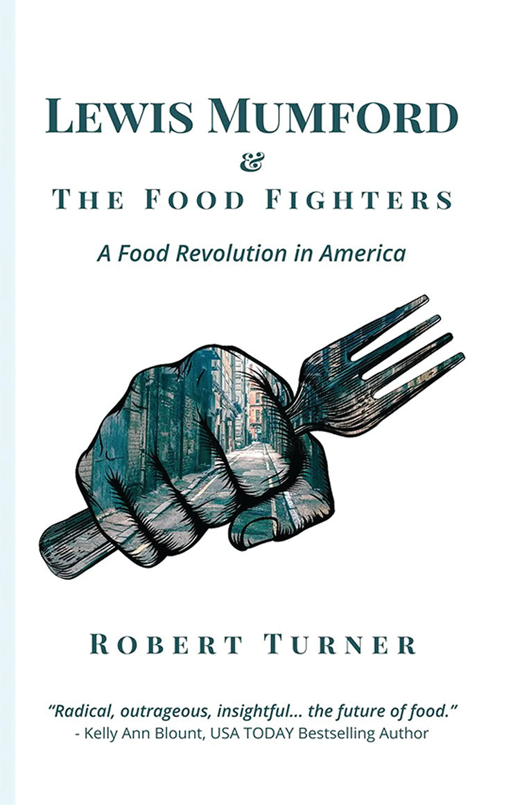 LEWIS MUMFORD AND THE FOOD FIGHTERS: A FOOD REVOLUTION IN AMERICA