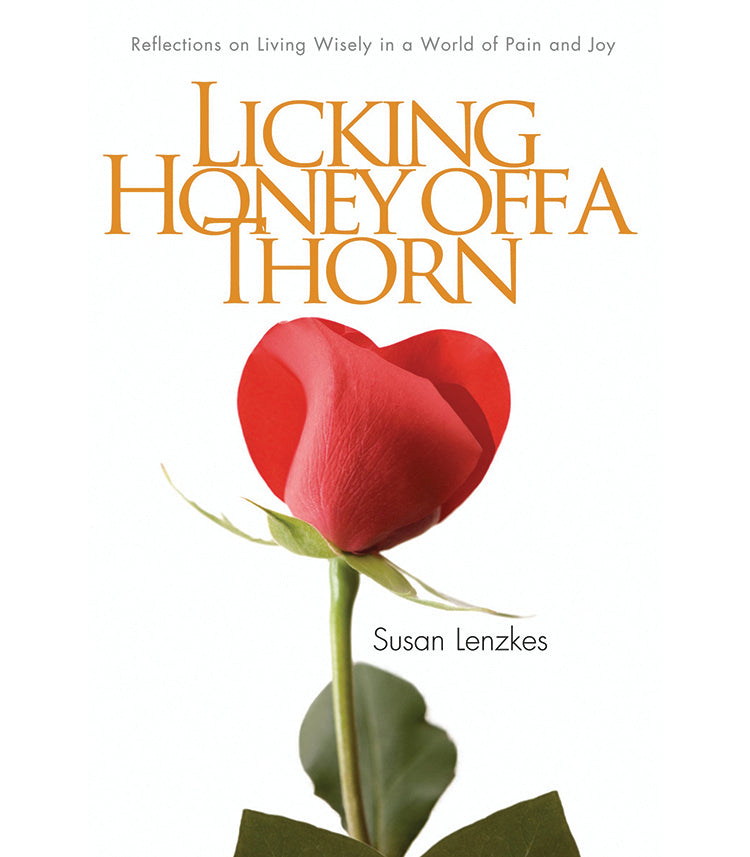 LIFE IS LIKE LICKING HONEY OFF A THORN: REFLECTIONS ON THE JOYS AND PAINS OF LIFE