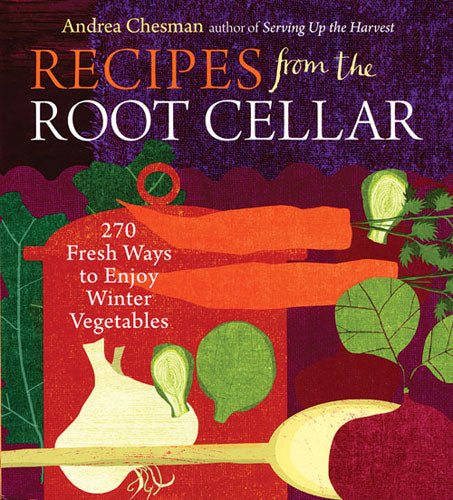 RECIPES FROM THE ROOT CELLAR: 270 FRESH WAYS TO ENJOY WINTER