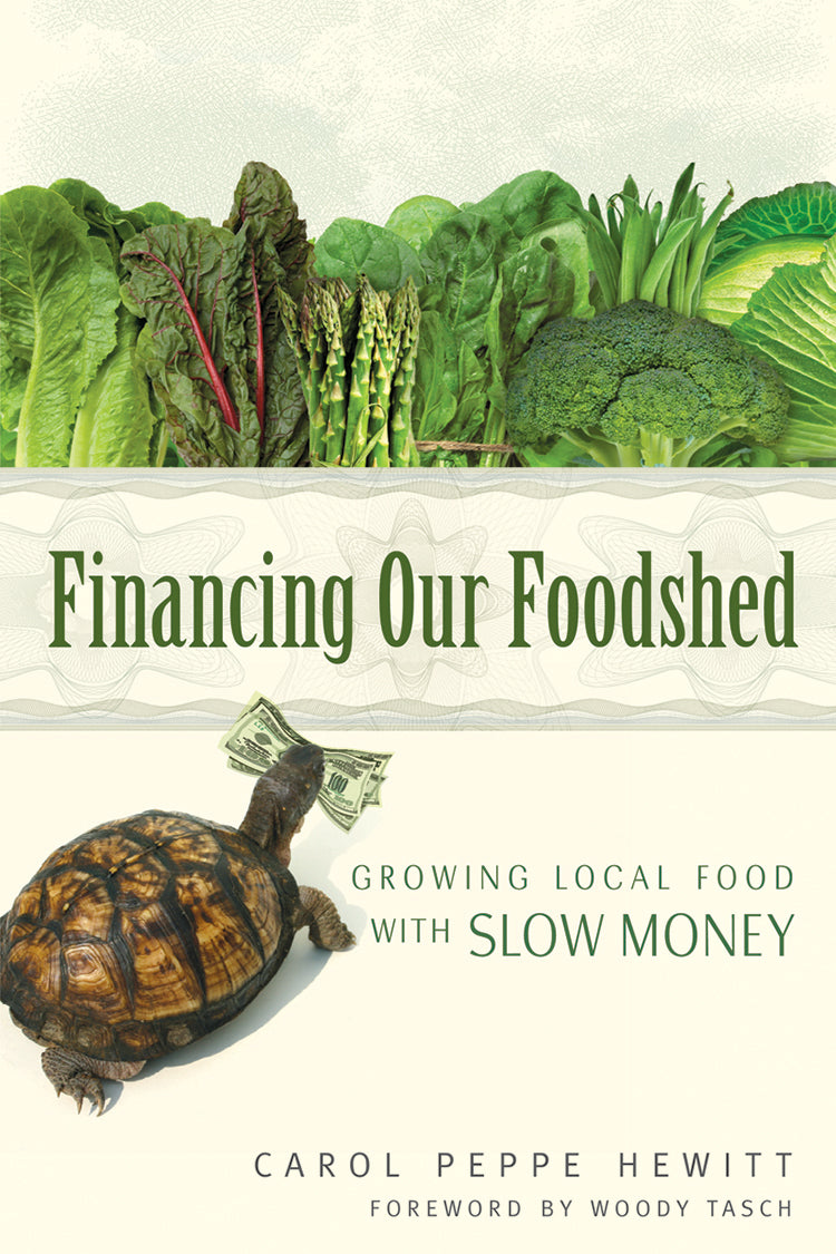 FINANCING OUR FOODSHED: GROWING LOCAL FOOD WITH SLOW MONEY