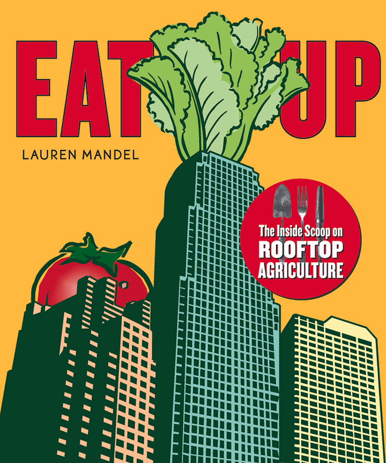 EAT UP: THE INSIDE SCOOP ON ROOFTOP AGRICULTURE