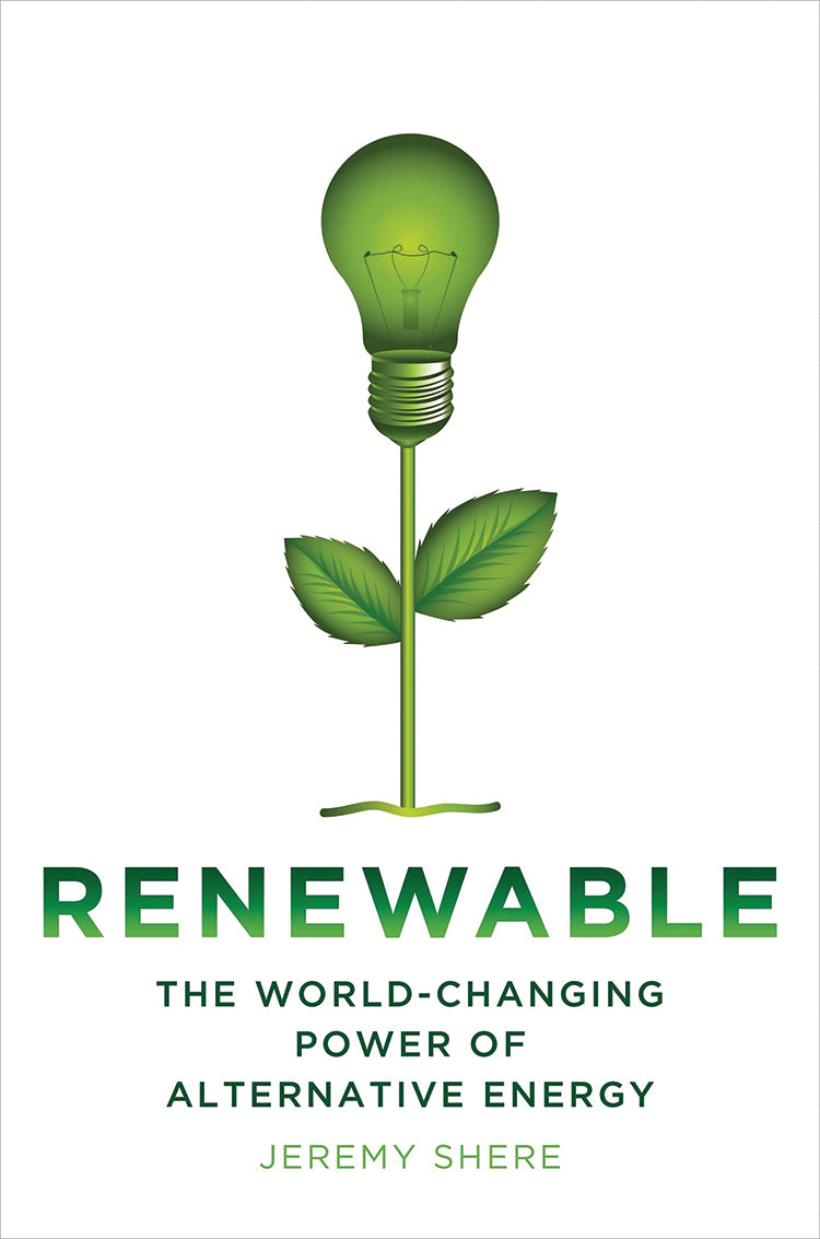 RENEWABLE: THE WORLD-CHANGING POWER OF ALTERNATIVE ENERGY