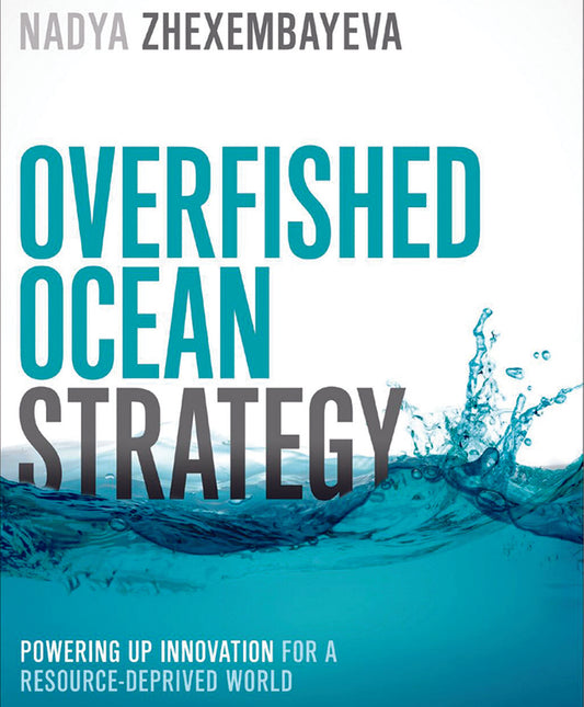 OVERFISHED OCEAN STRATEGY: POWERING UP INNOVATION FOR A RESOURCE-DEPRIVED WORLD