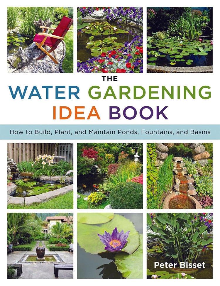 WATER GARDENING IDEA BOOK: HOW TO BUILD, PLANT, AND MAINTAIN PONDS, FOUNTAINS, AND BASINS