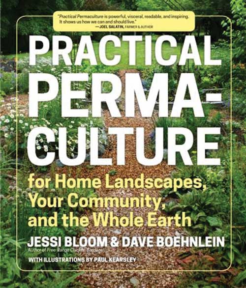PRACTICAL PERMACULTURE FOR HOME LANDSCAPES, YOUR COMMUNITY, AND THE WHOLE EARTH