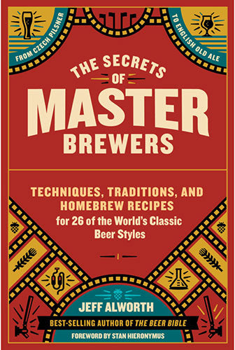 THE SECRETS OF MASTER BREWERS: TECHNIQUES, TRADITIONS, AND HOMEBREW RECIPES