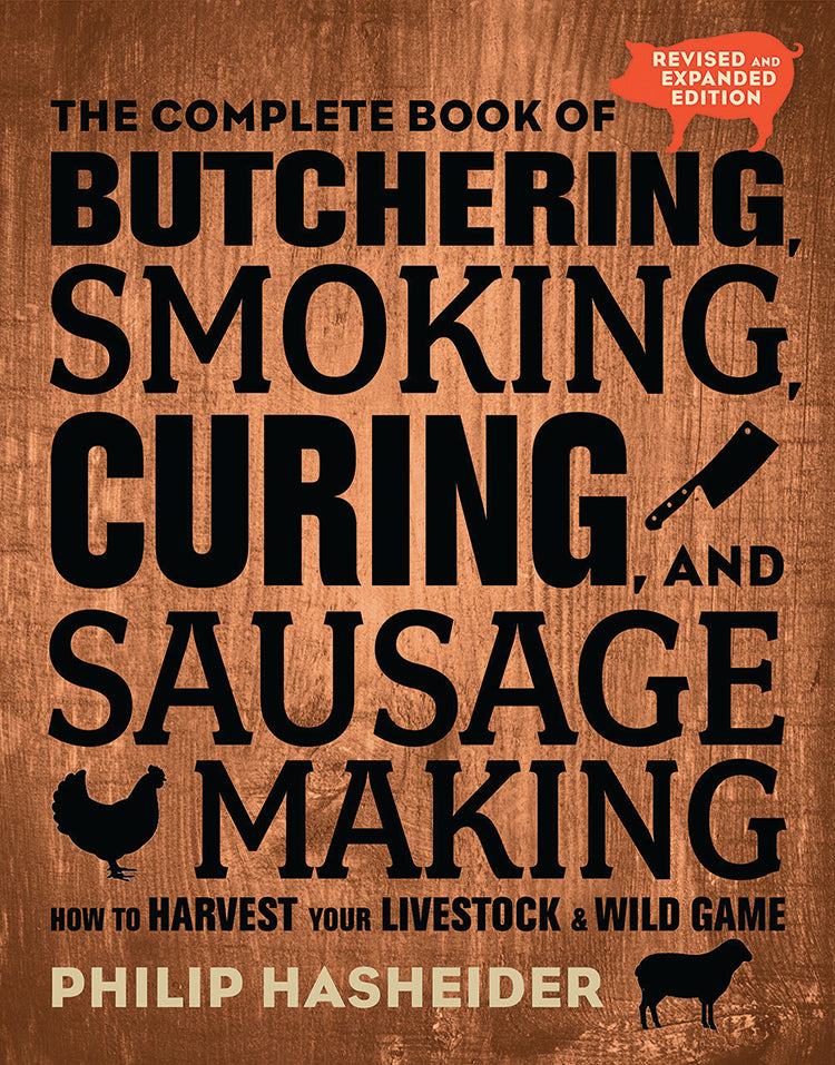 THE COMPLETE BOOK OF BUTCHERING, SMOKING, CURING, AND SAUSAGE MAKING: 2ND EDITION