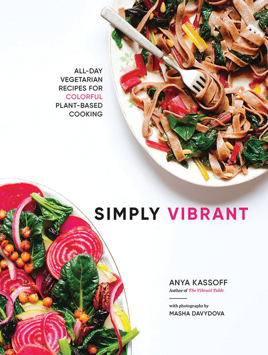 SIMPLY VIBRANT: ALL-DAY VEGETARIAN RECIPES FOR COLORFUL PLANT-BASED COOKING