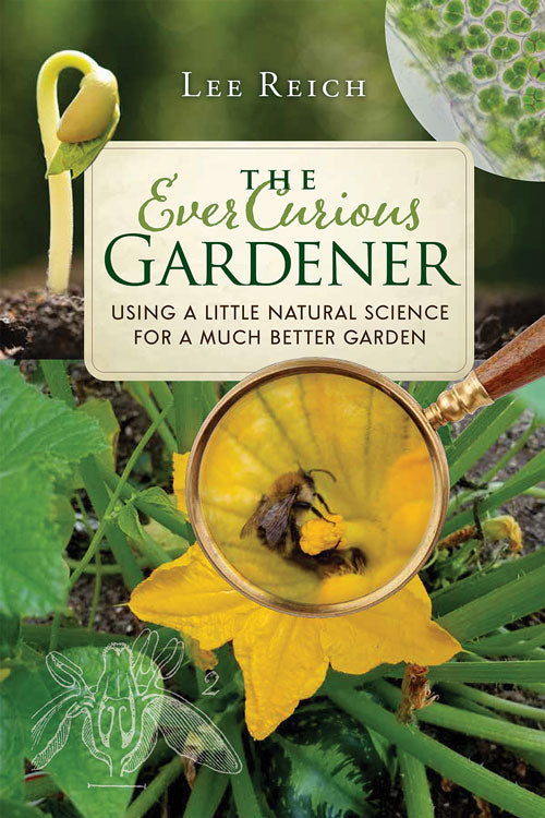 THE EVER CURIOUS GARDENER: USING A LITTLE NATURAL SCIENCE FOR A MUCH BETTER GARDEN