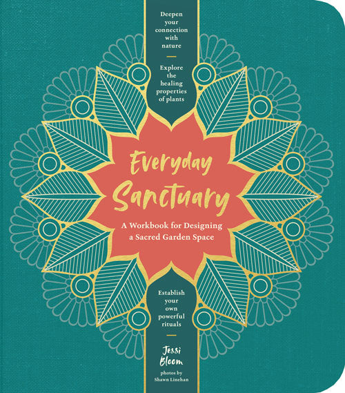 EVERYDAY SANCTUARY: A WORKBOOK FOR DESIGNING A SACRED GARDEN SPACE