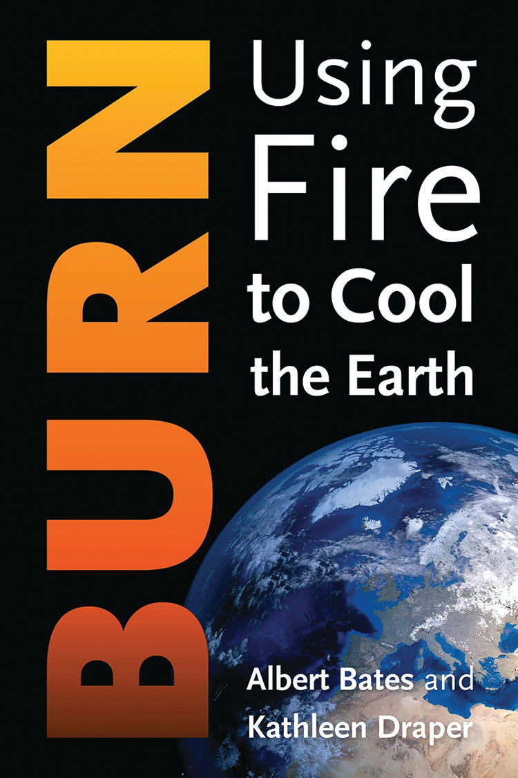BURN: USING FIRE TO COOL THE EARTH