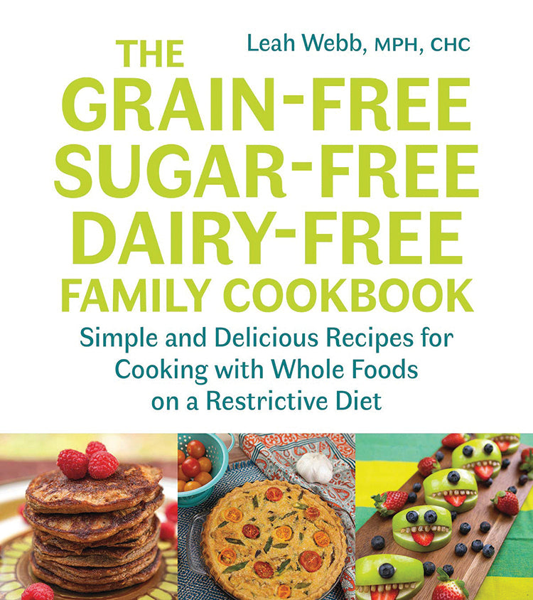 THE GRAIN-FREE, SUGAR-FREE, DAIRY-FREE FAMILY COOKBOOK