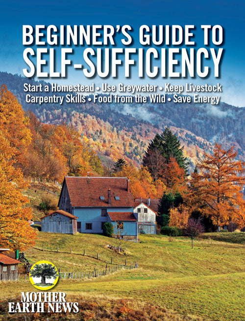 MOTHER EARTH NEWS BEGINNER'S GUIDE TO SELF-SUFFICIENCY, FALL 2019