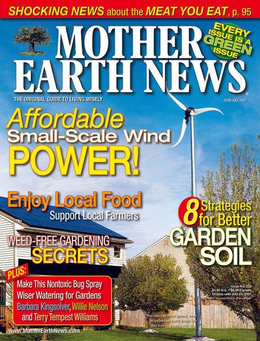 MOTHER EARTH NEWS MAGAZINE, JUNE/JULY 2007 #222