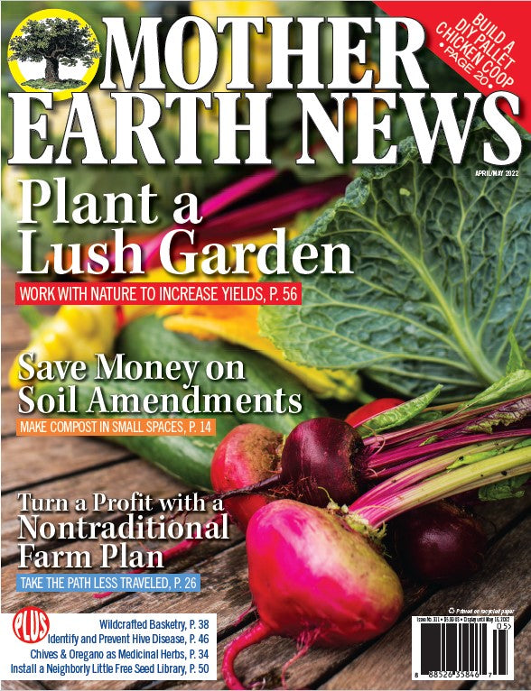 Local Earth Magazine Mother Earth News Magazine, April/May 2022 #311